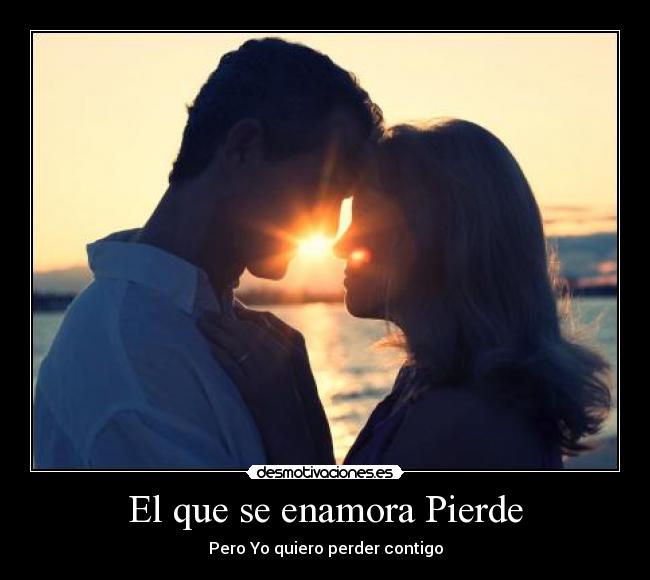 El que se enamora Pierde -
