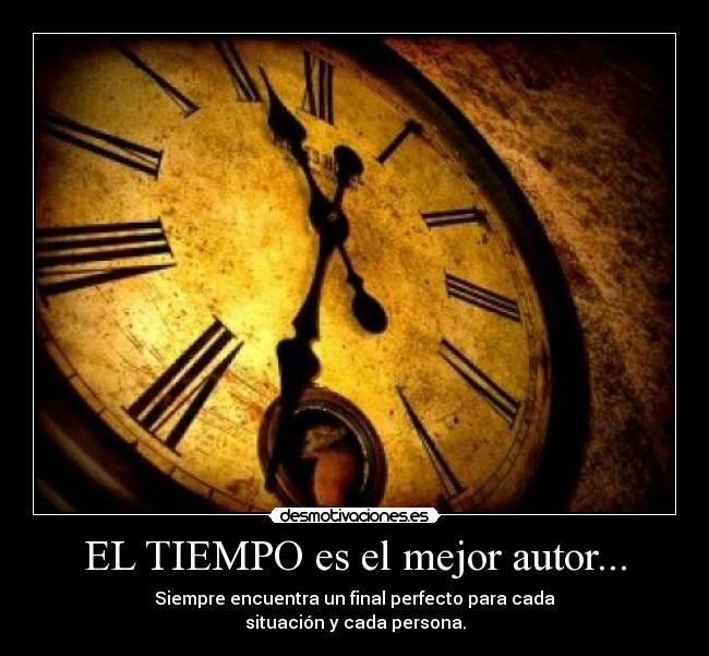 EL TIEMPO es el mejor autor... -