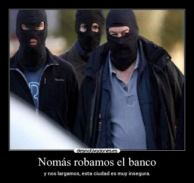 Nomás robamos el banco -