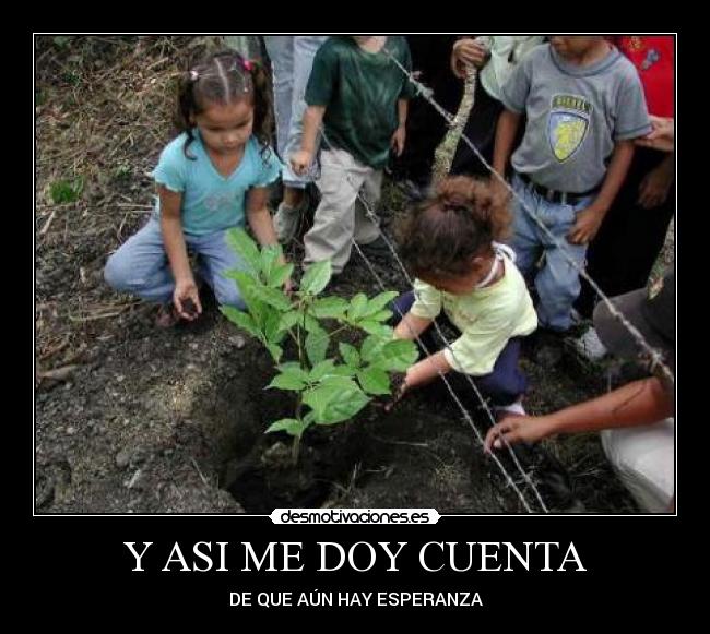Y ASI ME DOY CUENTA - DE QUE AÚN HAY ESPERANZA