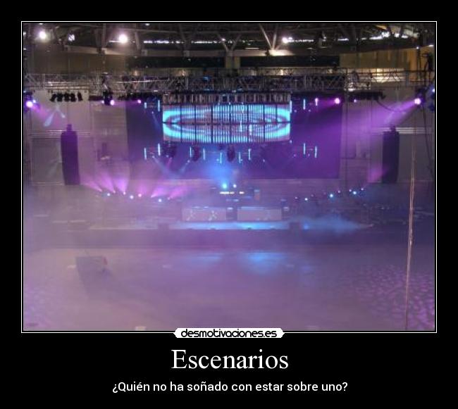 Escenarios - ¿Quién no ha soñado con estar sobre uno?