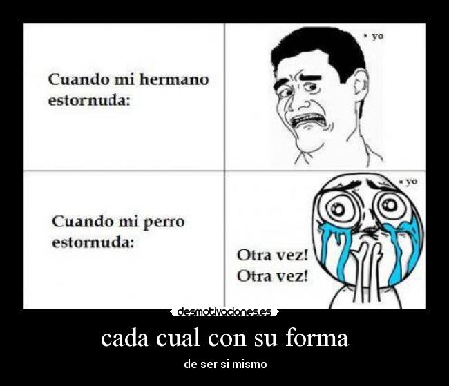 cada cual con su forma -