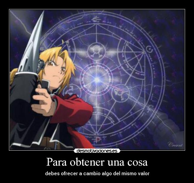 Para obtener una cosa - debes ofrecer a cambio algo del mismo valor