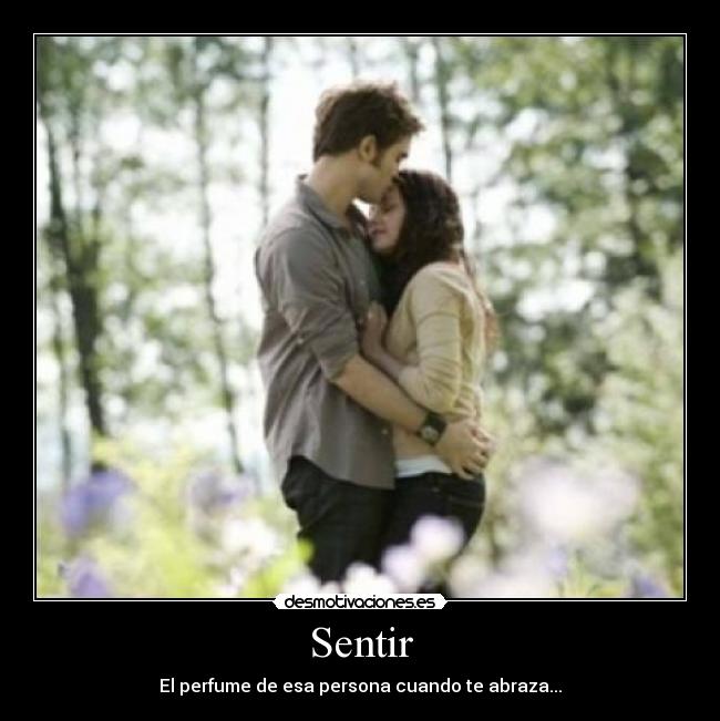 Sentir - El perfume de esa persona cuando te abraza...