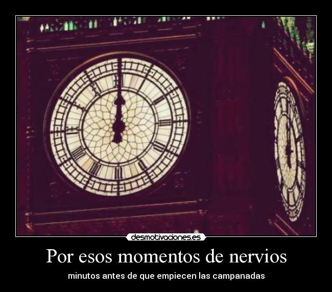 Por esos momentos de nervios - minutos antes de que empiecen las campanadas