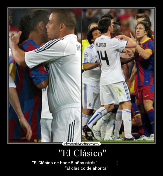El Clásico - El Clásico de hace 5 años atrás                    |                        El clásico de ahorita