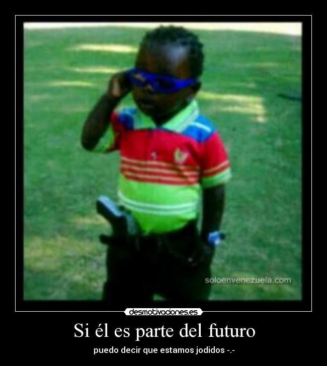 Si él es parte del futuro -