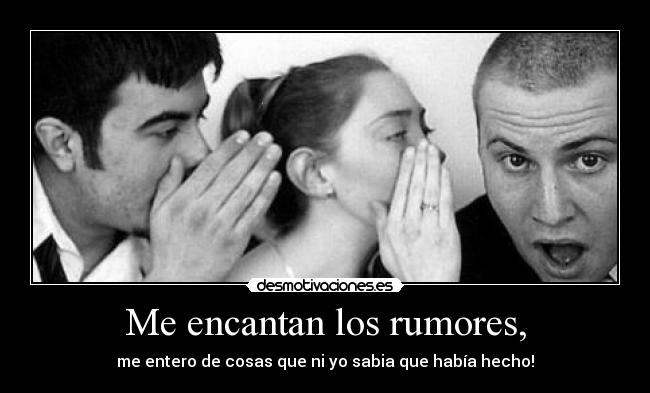 Me encantan los rumores, - 