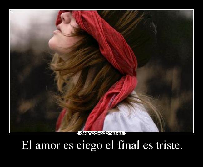 El amor es ciego el final es triste. - 