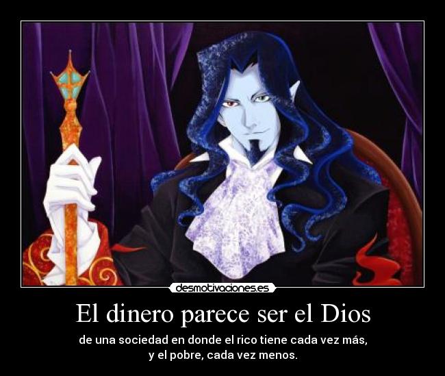 El dinero parece ser el Dios -