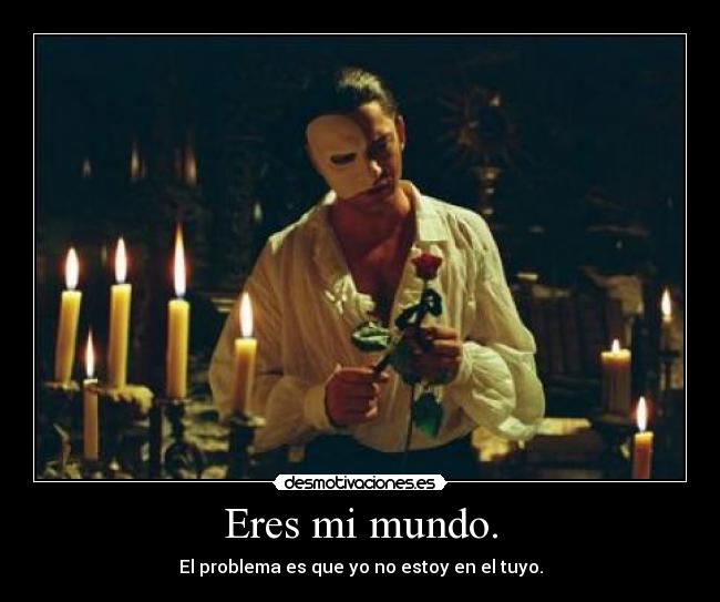 Eres mi mundo. - 