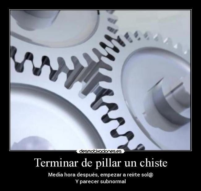 Terminar de pillar un chiste -