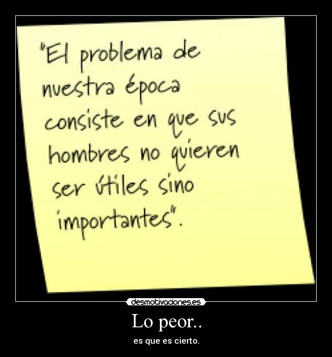 Lo peor.. - es que es cierto.
