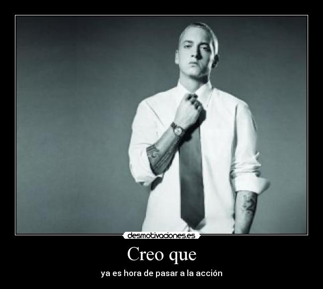 Creo que - ya es hora de pasar a la acción