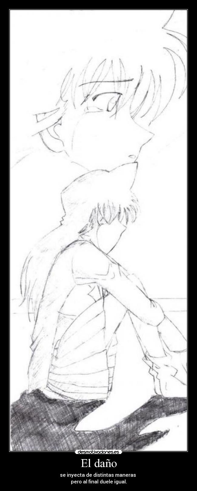 El daño - se inyecta de distintas maneras
pero al final duele igual.