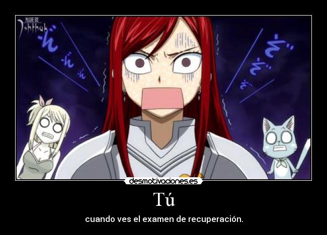Tú - cuando ves el examen de recuperación.