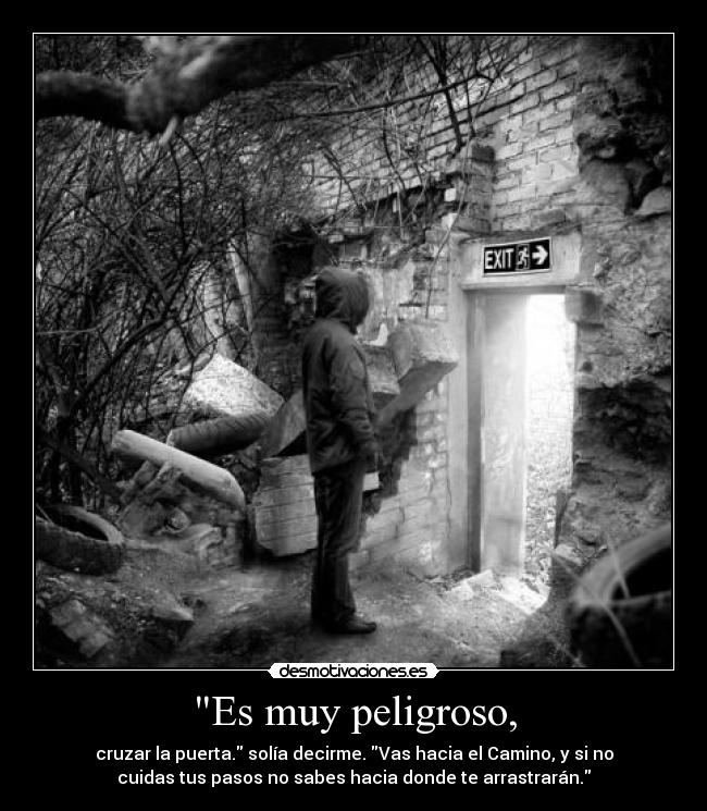 Es muy peligroso, - 