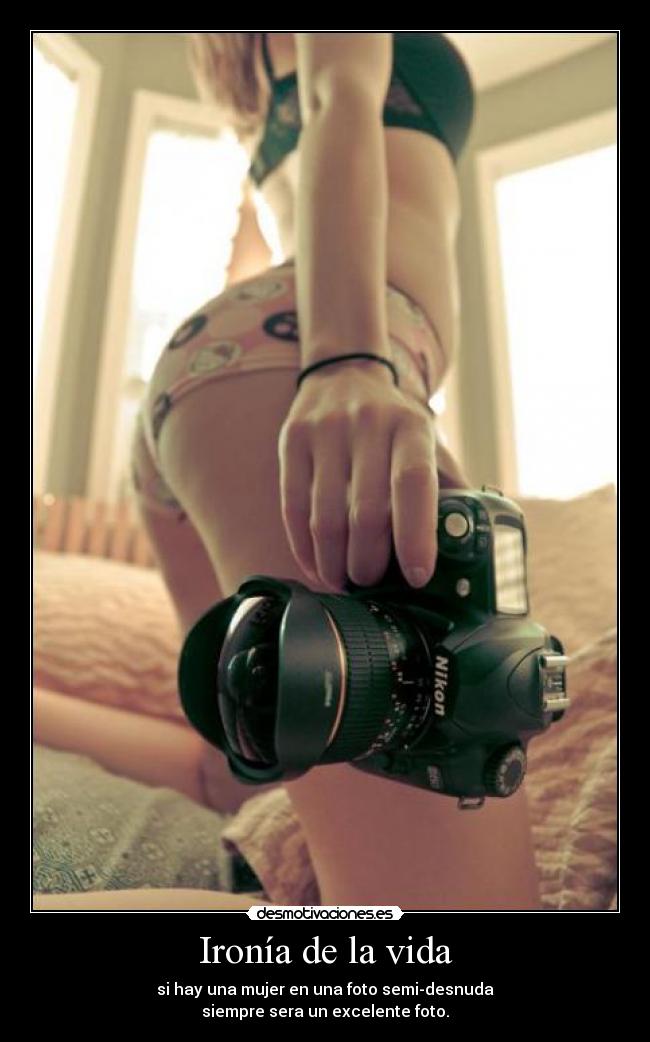 Ironía de la vida - si hay una mujer en una foto semi-desnuda
siempre sera un excelente foto.