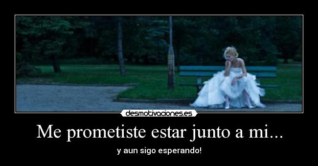 Me prometiste estar junto a mi... - 