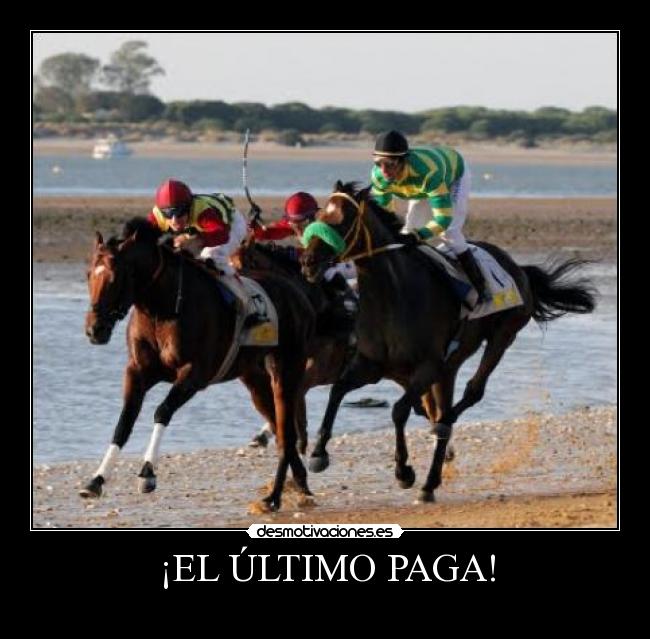 ¡EL ÚLTIMO PAGA! -