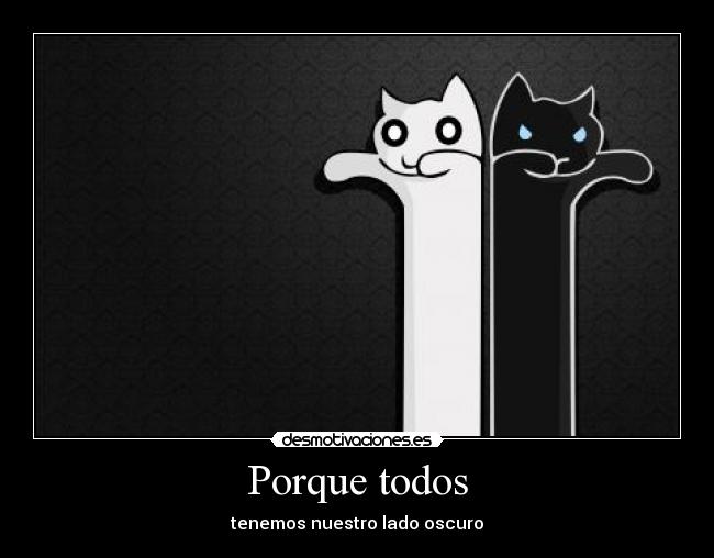 Porque todos - tenemos nuestro lado oscuro