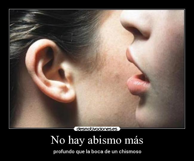 No hay abismo más - profundo que la boca de un chismoso