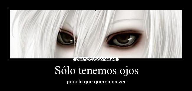 Sólo tenemos ojos - para lo que queremos ver