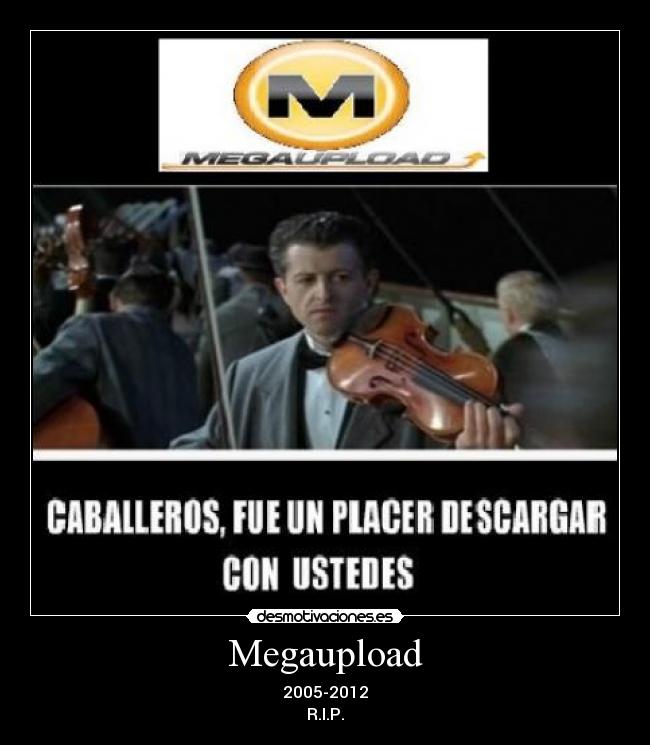 Megaupload - 2005-2012
R.I.P.