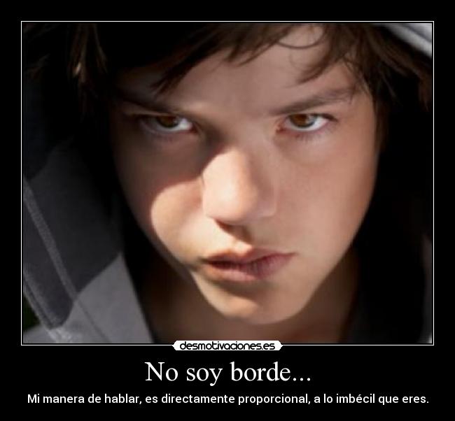 No soy borde... - 