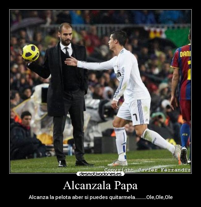 Alcanzala Papa - Alcanza la pelota aber si puedes quitarmela.........Ole,Ole,Ole
