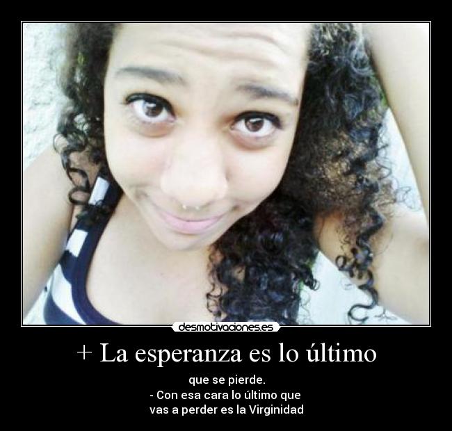 + La esperanza es lo último -