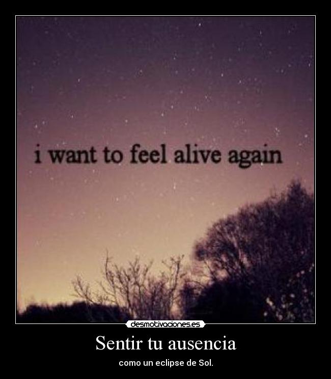 Sentir tu ausencia - como un eclipse de Sol.