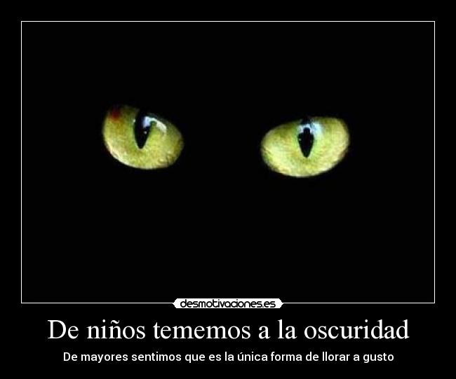 De niños tememos a la oscuridad - De mayores sentimos que es la única forma de llorar a gusto