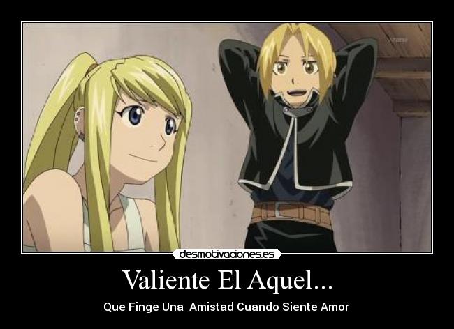 Valiente El Aquel... - Que Finge Una Amistad Cuando Siente Amor ♥