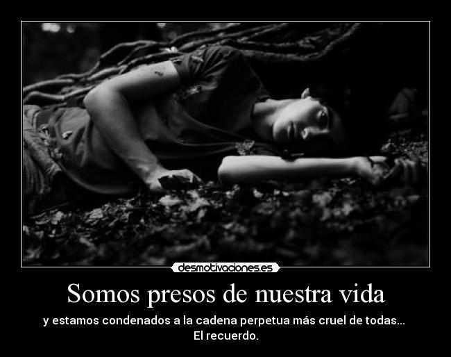 Somos presos de nuestra vida - 