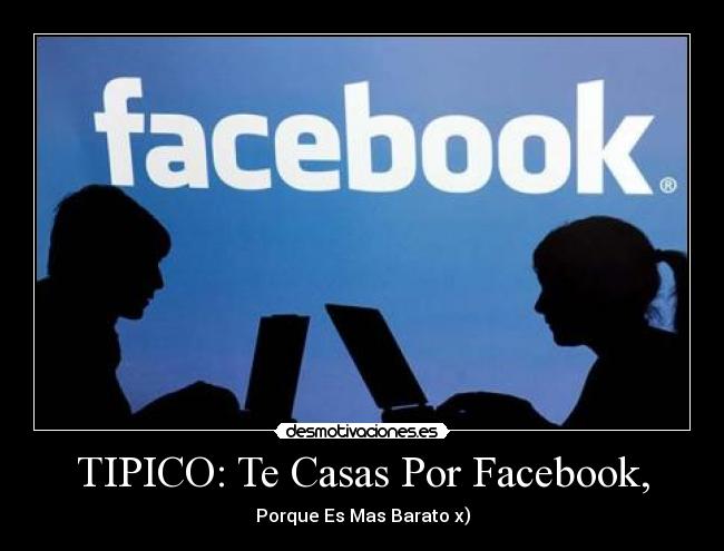 TIPICO: Te Casas Por Facebook, -