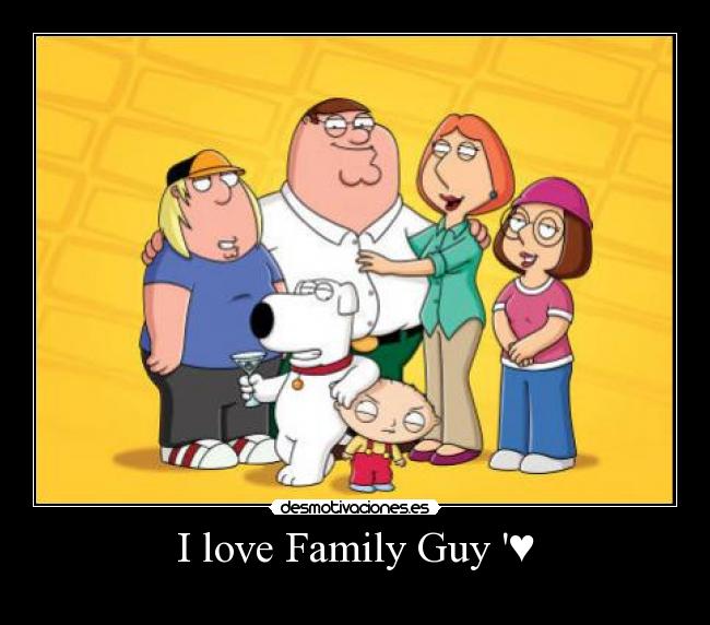 I love Family Guy ♥ -