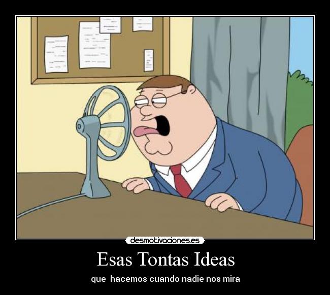 Esas Tontas Ideas -