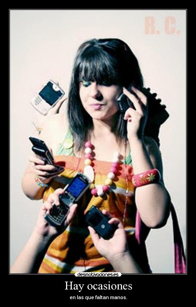 Hay ocasiones - en las que faltan manos.