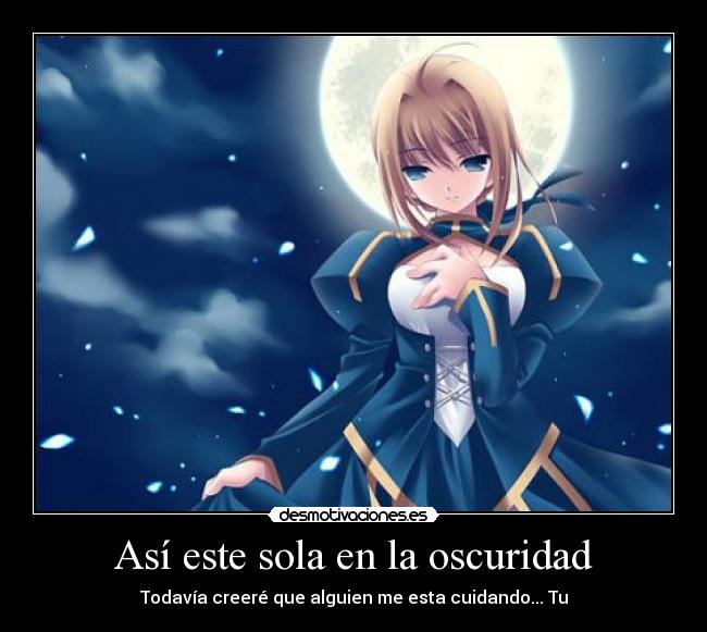 Así este sola en la oscuridad - Todavía creeré que alguien me esta cuidando... Tu