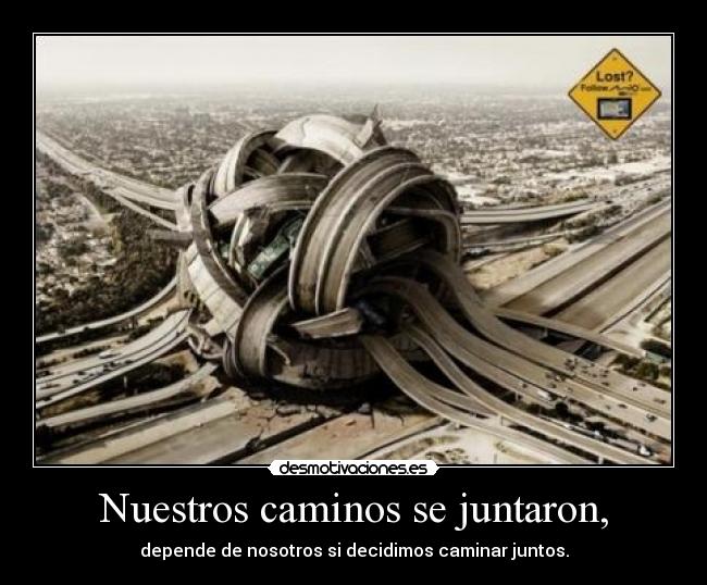 Nuestros caminos se juntaron, - 