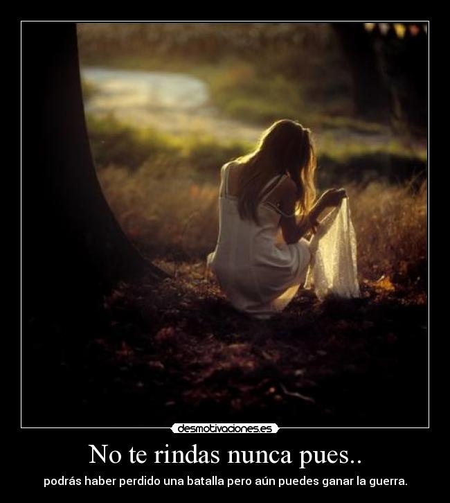 No te rindas nunca pues.. - 
