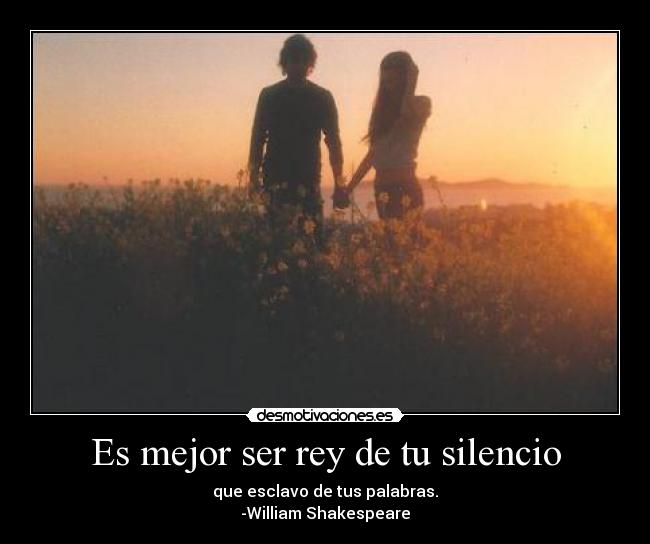 Es mejor ser rey de tu silencio - 