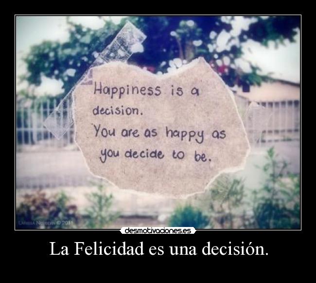 La Felicidad es una decisión. - 