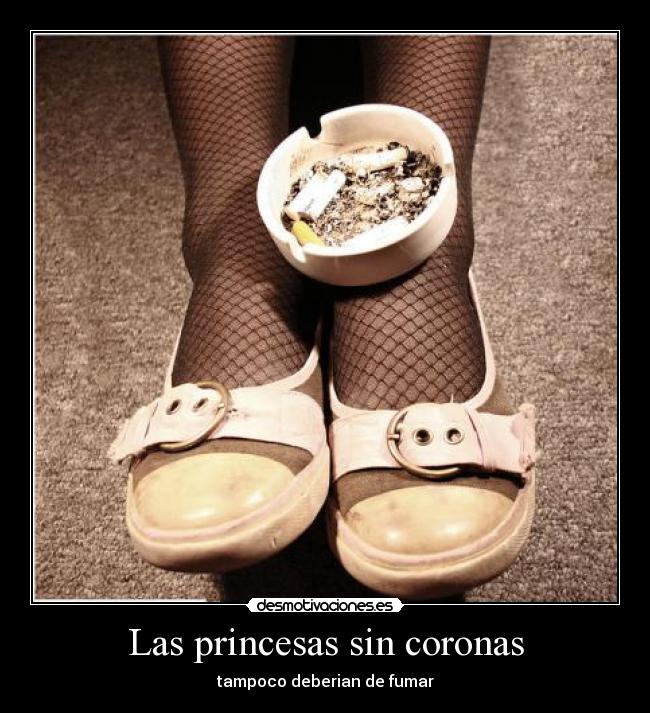 Las princesas sin coronas - tampoco deberian de fumar