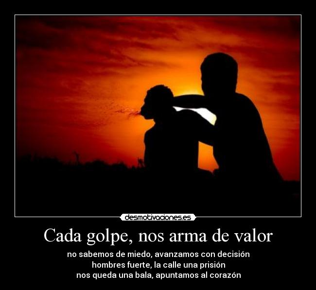 Cada golpe, nos arma de valor -