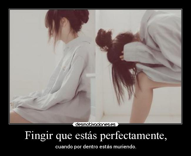 Fingir que estás perfectamente, - 