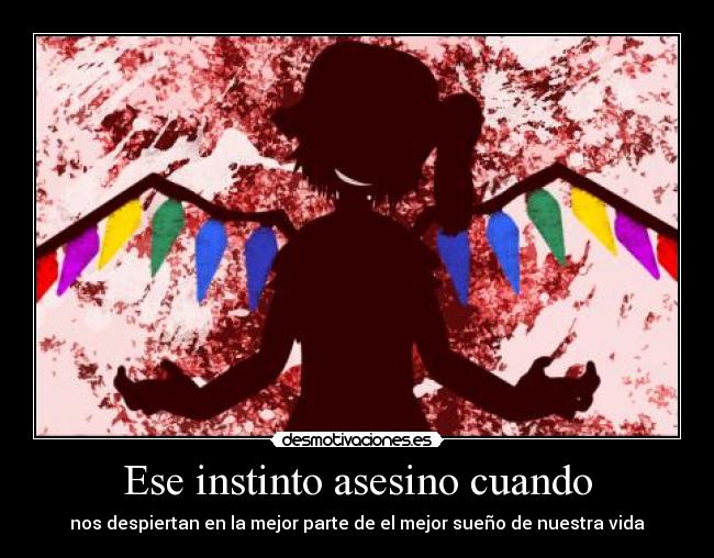 Ese instinto asesino cuando - nos despiertan en la mejor parte de el mejor sueño de nuestra vida