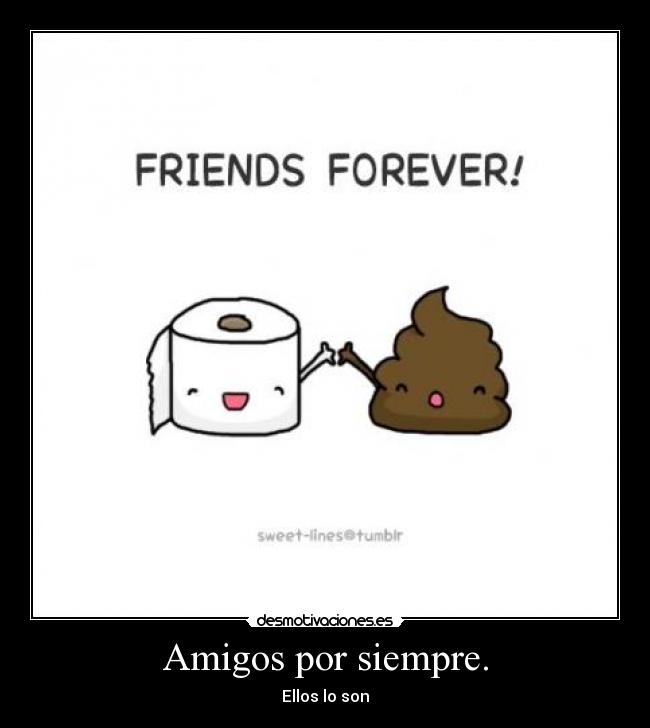Amigos por siempre. - Ellos lo son
