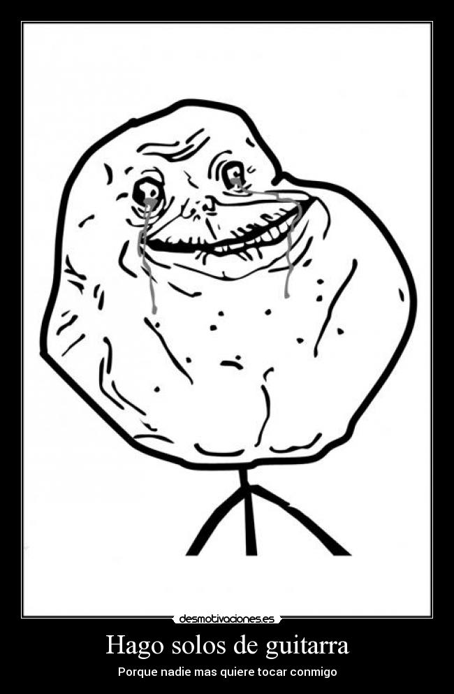 Hago solos de guitarra - Porque nadie mas quiere tocar conmigo